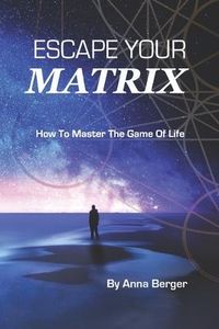 Produktbild: Escape Your Matrix: How To Master The Game Of Life