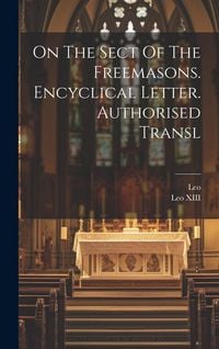 Produktbild: On The Sect Of The Freemasons. Encyclical Letter. Authorised Transl