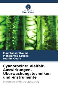 Produktbild: Cyanotoxine: Vielfalt, Auswirkungen, &Uuml;berwachungstechniken und -instrumente
