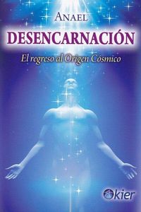 Produktbild: Desencarnaci&oacute;n : el regreso al origen c&oacute;smico