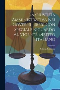 Produktbild: La Giustizia Amministrativa Nei Governi Liberi Con Speciale Riguardo Al Vigente Diritto Italiano