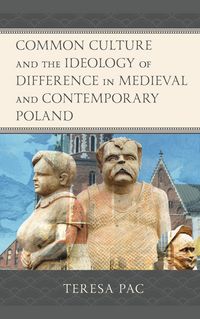 Produktbild: Common Culture and the Ideology of Difference in Medieval and Contemporary Poland