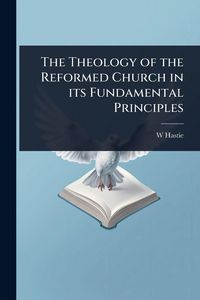 Produktbild: The Theology of the Reformed Church in its Fundamental Principles