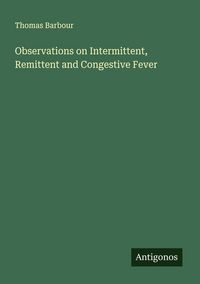 Produktbild: Observations on Intermittent, Remittent and Congestive Fever