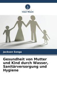Produktbild: Gesundheit von Mutter und Kind durch Wasser, Sanit&auml;rversorgung und Hygiene