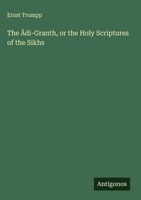 Produktbild: The &iquest;di-Granth, or the Holy Scriptures of the Sikhs