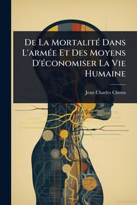 Produktbild: De La Mortalit&Atilde;(c) Dans L'arm&Atilde;(c)e Et Des Moyens D'&Atilde;(c)conomiser La Vie Humaine