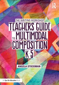 Produktbild: The Writing Workshop Teacher's Guide to Multimodal Composition (K-5)