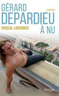 Produktbild: G&eacute;rard Depardieu &agrave; nu : biographie