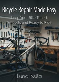 Produktbild: Bicycle Repair Made Easy: Keep Your Bike Tuned, Smooth, and Ready to Ride