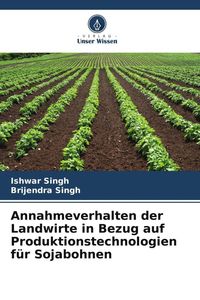 Produktbild: Annahmeverhalten der Landwirte in Bezug auf Produktionstechnologien f&uuml;r Sojabohnen