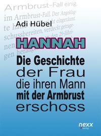 Produktbild: Hannah - Die Geschichte der Frau, die ihren Mann mit der Armbrust erschoss