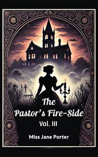 Produktbild: The Pastor's Fire-Side Vol. III
