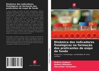 Produktbild: Din&acirc;mica dos indicadores fisiol&oacute;gicos na forma&ccedil;&atilde;o dos praticantes de esqui de fundo