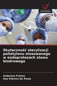 Produktbild: Skuteczno&iquest;&iquest; sterylizacji polietylenu stosowanego w endoprotezach stawu biodrowego