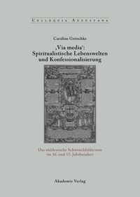 Produktbild: ,Via Media': Spiritualistische Lebenswelten und Konfessionalisierung