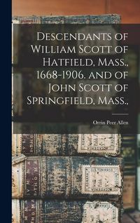 Produktbild: Descendants of William Scott of Hatfield, Mass., 1668-1906. and of John Scott of Springfield, Mass.,