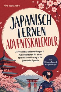 Produktbild: Japanisch lernen Adventskalender: 24 Vokabeln, Redewendungen & Kulturh&auml;ppchen f&uuml;r einen spielerischen Einstieg in die japanische Sprache - inkl. Hirag