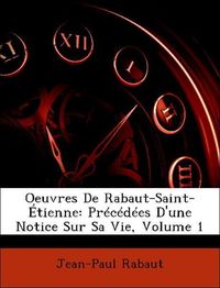 Produktbild: Rabaut, J: Oeuvres De Rabaut-Saint-&Eacute;tienne: Pr&eacute;c&eacute;d&eacute;es D'une