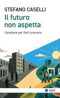 Produktbild: Il futuro non aspetta. Cambiare per (far) crescere