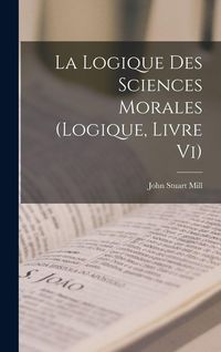 Produktbild: La Logique Des Sciences Morales (Logique, Livre Vi)