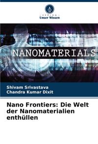 Produktbild: Nano Frontiers: Die Welt der Nanomaterialien enth&uuml;llen