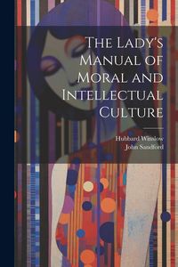 Produktbild: The Lady's Manual of Moral and Intellectual Culture