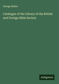 Produktbild: Catalogue of the Library of the British and Foreign Bible Society