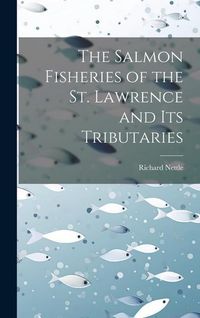 Produktbild: The Salmon Fisheries of the St. Lawrence and Its Tributaries