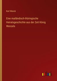 Produktbild: Eine mail&auml;ndisch-th&uuml;ringische Heiratsgeschichte aus der Zeit K&ouml;nig Wenzels