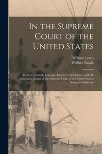 Produktbild: In the Supreme Court of the United States: to the Honorable John Jay, Esquire, Chief Justice, and His Associates, Judges of the Supreme Court of the U