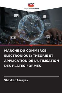 Produktbild: March&eacute; Du Commerce &Eacute;lectronique: Th&eacute;orie Et Application De L'utilisation des Plates-Formes