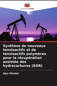 Produktbild: Synth&egrave;se de nouveaux tensioactifs et de tensioactifs polym&egrave;res pour la r&eacute;cup&eacute;ration assist&eacute;e des hydrocarbures (EOR)