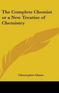 Produktbild: Glaser, C: Complete Chemist or a New Treatise of Chemistry