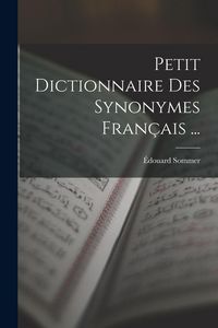 Produktbild: Petit Dictionnaire Des Synonymes Fran&ccedil;ais ...
