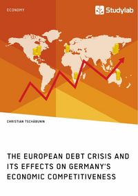 Produktbild: The European debt crisis and its effects on Germany's economic competitiveness