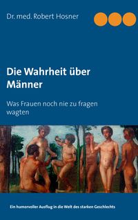 Produktbild: Die Wahrheit &uuml;ber M&auml;nner