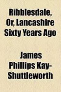 Produktbild: Ribblesdale, Or, Lancashire Sixty Years Ago