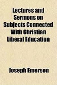 Produktbild: Lectures and Sermons on Subjects Connected with Christian Liberal Education