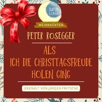 Produktbild: Peter Rosegger: Als ich die Christtagsfreude holen ging