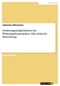 Produktbild: F&ouml;rderungsm&ouml;glichkeiten bei Wohnungsbauprojekten. Eine kritische Betrachtung