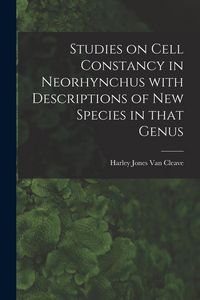 Produktbild: Studies on Cell Constancy in Neorhynchus With Descriptions of New Species in That Genus