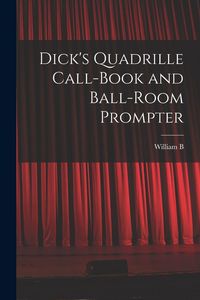 Produktbild: Dick's Quadrille Call-book and Ball-room Prompter