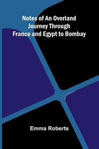 Produktbild: Notes of an Overland Journey Through France and Egypt to Bombay