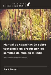 Produktbild: Manual de capacitaci&oacute;n sobre tecnolog&iacute;a de producci&oacute;n de semillas de mijo en la India