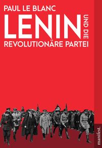 Bild vom Artikel Lenin und die Revolutionäre Partei vom Autor Paul Le Blanc