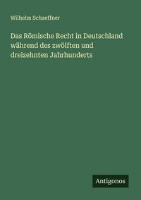 Produktbild: Das R&ouml;mische Recht in Deutschland w&auml;hrend des zw&ouml;lften und dreizehnten Jahrhunderts
