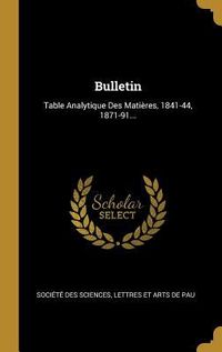 Produktbild: Bulletin: Table Analytique Des Mati&egrave;res, 1841-44, 1871-91...