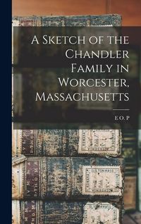 Produktbild: A Sketch of the Chandler Family in Worcester, Massachusetts