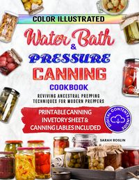Produktbild: Color Illustrated Water Bath & Pressure Canning Cookbook: Reviving Ancestral Prepping Techniques for Modern Preppers
